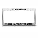 Never To Late To Live Happily Ever After License Frame