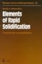 Elements of Rapid Solidification: Fundamentals and Applications (Springer Series in Materials Science)