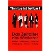 Das Zeitalter des H�rsturzes: Risiken, Gefahren, Ursache, Vorbeugung, Chance, Heilung