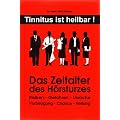 Das Zeitalter des H�rsturzes: Risiken, Gefahren, Ursache, Vorbeugung, Chance, Heilung
