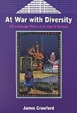 At War with Diversity: U.S. Language Policy in an Age of Anxiety