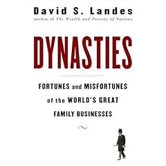 Dynasties: Fortunes and Misfortunes of the World's Great Family Businesses