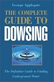 The Complete Guide to Dowsing: The Definitive Guide to Finding Underground Water