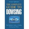 The Complete Guide to Dowsing: The Definitive Guide to Finding Underground Water by George Applegate
