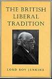 The British Liberal Tradition: From Gladstone to Young Churchill, Asquith, and Lloyd George - is Blair Their Heir?: From Gladstone to Young Churchill, ... Their Heir? (Senator Keith Davey lectures)