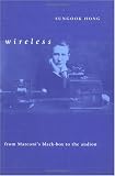Wireless: From Marconi s Black-Box to the Audion (Transformations: Studies in the History of Science and Technology)