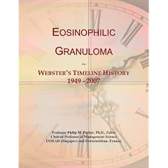 Eosinophilic Granuloma: Webster's Timeline History, 1949 - 2007 by Icon Group International