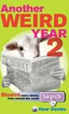 : Another Weird Year: v.2: Bizarre News Stories from Around the World: Vol 2
