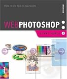 Web Photoshop: Use Photoshop to Create Fantastic Web Graphics (Start Here!)