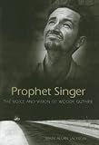 Prophet Singer : The Voice And Vision Of Woody Guthrie