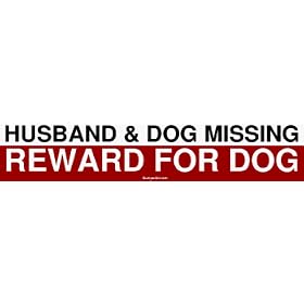 HUSBAND & DOG MISSING REWARD FOR DOG Bumper Sticker