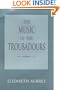 The Music of the Troubadours (Music--Scholarship and Performance)