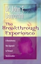 The Breakthrough Experience: A Revolutionary New Approach to Personal Transformation