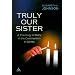 Truly Our Sister: A Theology of Mary in the Communion of Saints