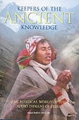 Keepers of the Ancient Knowledge: The Mystical World of the Q'Ero Indians of Peru