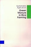 Green Manure in Rice Farming: Proceedings of a Symposium on Sustainable Agriculture. The Role of Green Manure Crops in Rice Farming Systems 25-29 May 1987