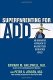 Superparenting for ADD: An Innovative Approach to Raising Your Distracted Child