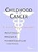 Childhood Cancer - A Medical Dictionary, Bibliography, and Annotated Research Guide to Internet References