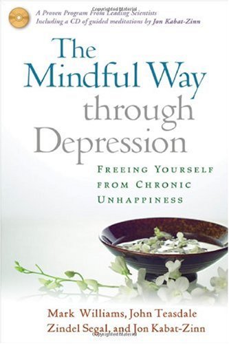 The Mindful Way Through Depression: Freeing Yourself from Chronic Unhappiness (includes Guided Meditation Practices CD)