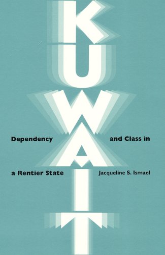 Kuwait: Dependency and Class in a Rentier State, by Jacqueline S. Ismael