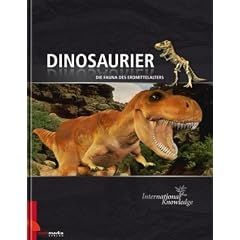 International Knowledge - Dinosaurier: Die Fauna im Mesozoikum (Trias,Jura, Kreidezeit). Wissen, nicht nur f�r Erwachsene