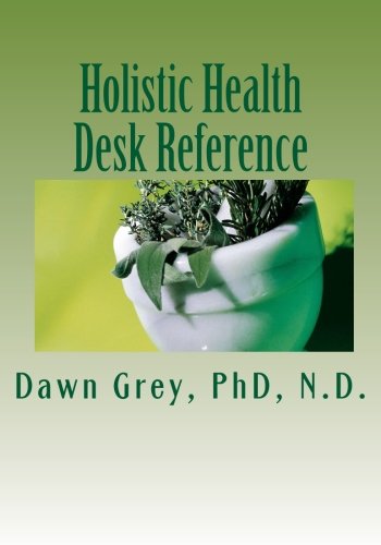 Holistic Health Desk Reference: Natural Solutions to Mind-Body-Spirit Wellness