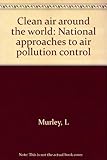 Clean air around the world : national approaches to air pollution control
