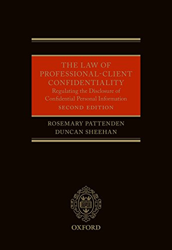 The Law of Professional-Client Confidentiality 2e: Regulating the Disclosure of Confidential Information