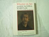 Whistler on art : selected letters and writings 1849-1903 of James McNeill Whistler