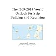 The 2009-2014 World Outlook for Ship Building and Repairing by Icon Group
