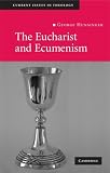 The Eucharist and Ecumenism: Let us Keep the Feast (Current Issues in Theology) George Hunsinger