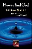 How to Find God: Living Water Forthose Who Thirst