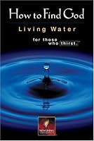 How to Find God: Living Water Forthose Who Thirst