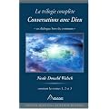 Conversations avec Dieu : La trilogie compl�te, 3 volumes