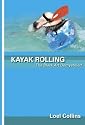 Kayak Rolling: The Black Art Demystified