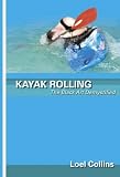 Kayak Rolling: The Black Art Demystified