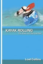 Kayak Rolling: The Black Art Demystified