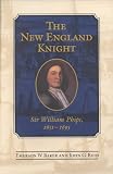 The New England Knight: Sir William Phips, 1651-1695