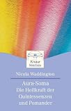 Aura Soma: Die Heilkraft der Quintessenzen und Pomander - Nicola Waddington