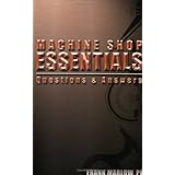 Machine Shop Essentials: Questions and Answers (Shop Essentials Series, 3)