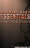 Machine Shop Essentials: Questions and Answers