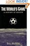 The World's Game: A History of Soccer (Illinois History of Sports)