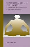 Meditation, Oneness and Physics: A Journey Through the Laboratories of Physics and Meditation