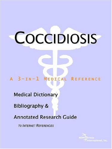 Coccidiosis - A Medical Dictionary, Bibliography, and Annotated Research Guide to Internet References