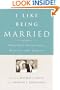 I Like Being Married: Treasured Traditions, Rituals, and Stories