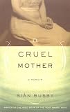 The Cruel Mother: A Memoir