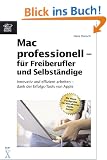 Mac professionell - f�r Freiberufler und Selbst�ndige: innovativ und effizient arbeiten - dank der Erfolgs-Tools von Apple