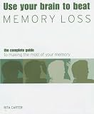 Use Your Brain to Beat Memory Loss: The Complete Guide to Understanding and Tackling Memory Loss (Use Your Brain to Beat...)