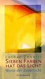 Sieben Farben hat das Licht: Worte der Zuversicht - Lothar Zenetti