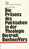 Produkt-Bild: Die Pr&auml;senz des Politischen in der Theologie Dietrich Bonhoeffers. Eine historische Untersuchung in systematischer Absicht
